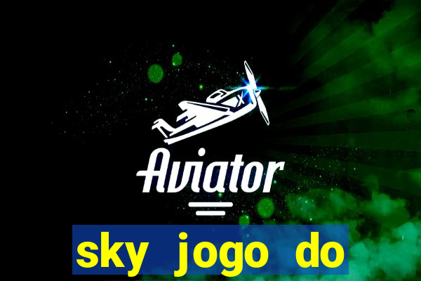 sky jogo do flamengo hoje