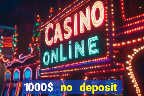 1000$ no deposit bonus casino