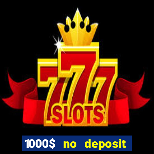 1000$ no deposit bonus casino