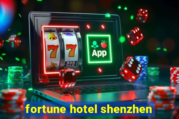 fortune hotel shenzhen