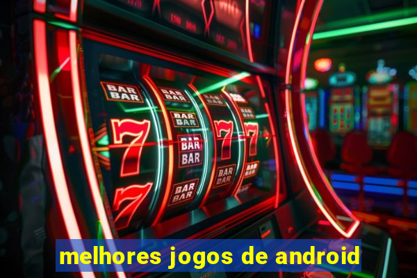 melhores jogos de android