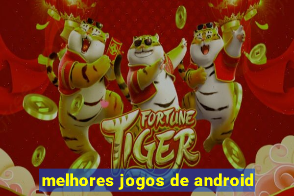 melhores jogos de android