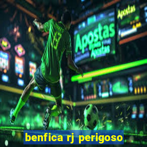 benfica rj perigoso