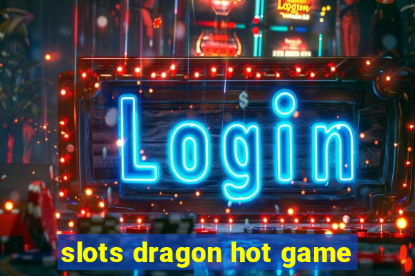 slots dragon hot game