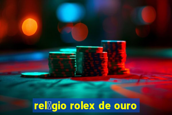 rel贸gio rolex de ouro