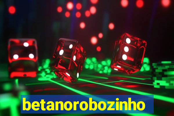 betanorobozinho