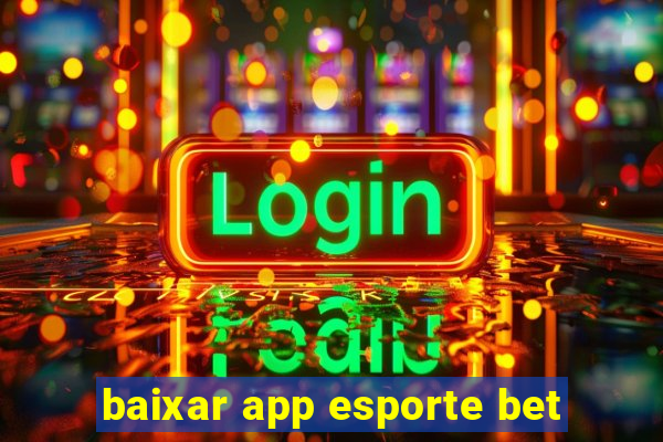 baixar app esporte bet