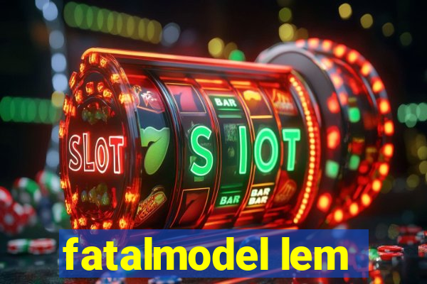 fatalmodel lem