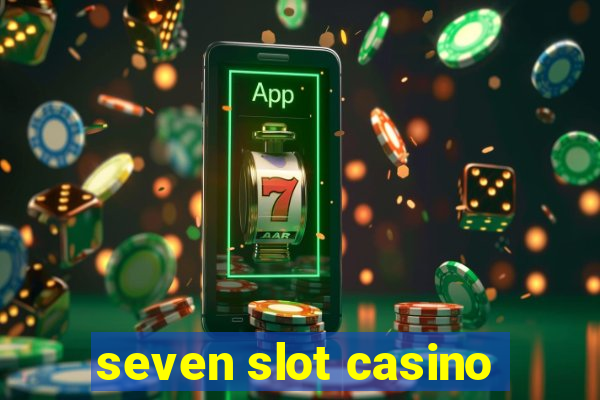 seven slot casino