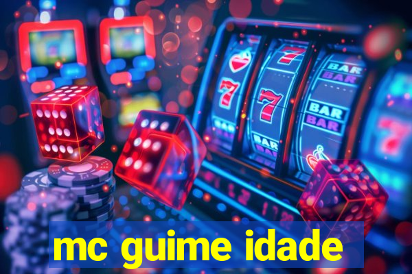 mc guime idade