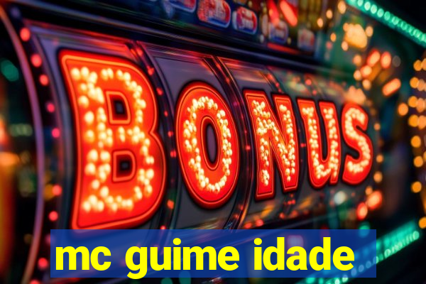 mc guime idade