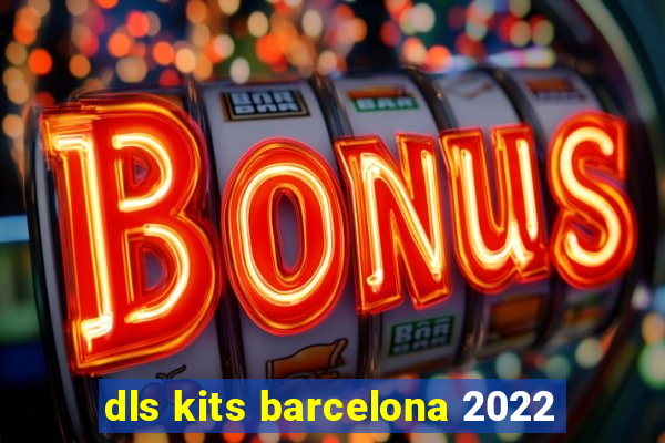 dls kits barcelona 2022