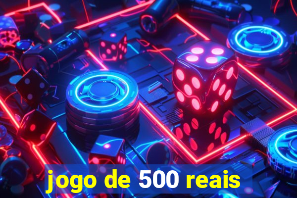 jogo de 500 reais