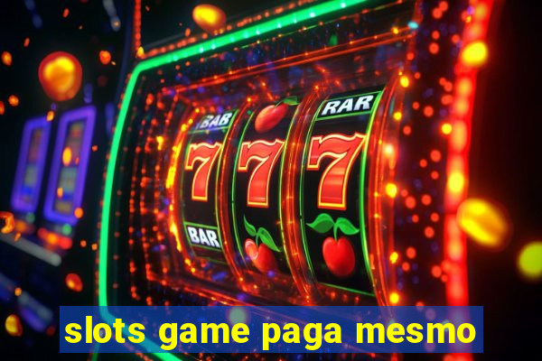 slots game paga mesmo