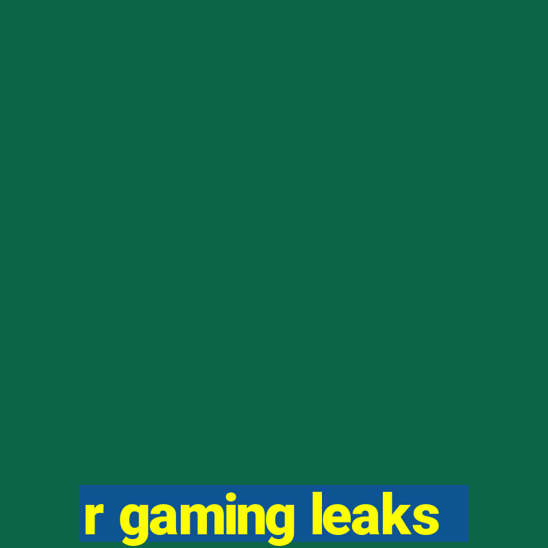 r gaming leaks