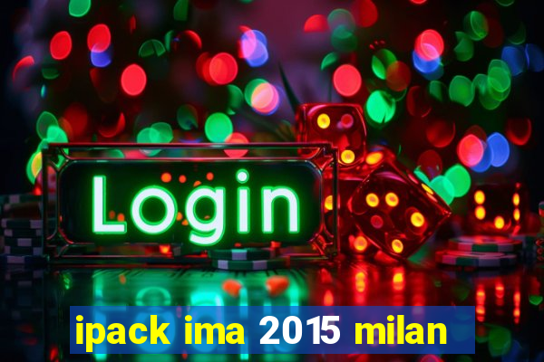 ipack ima 2015 milan