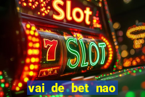 vai de bet nao consigo sacar