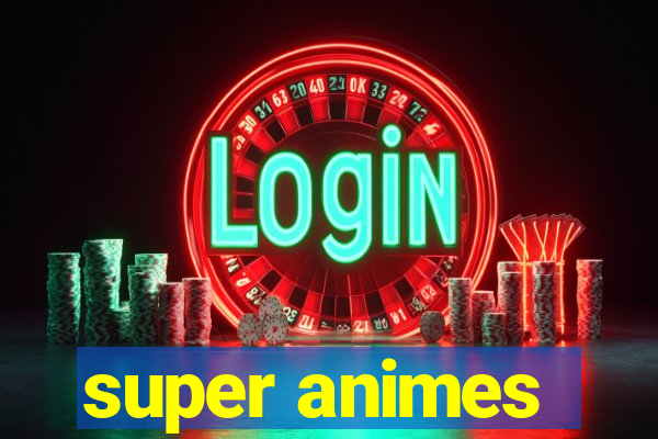 super animes