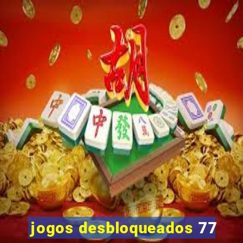 jogos desbloqueados 77