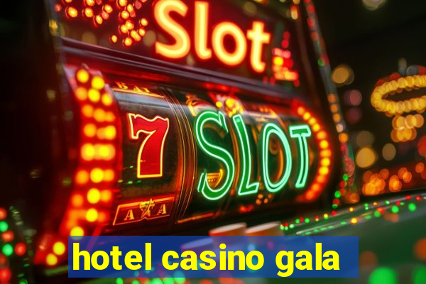 hotel casino gala