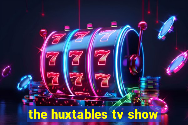 the huxtables tv show