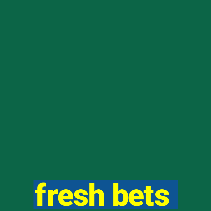 fresh bets