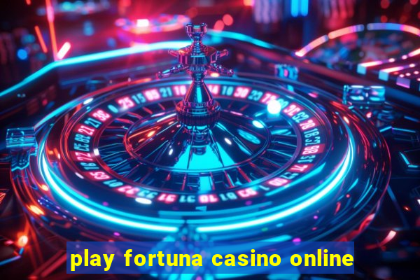 play fortuna casino online