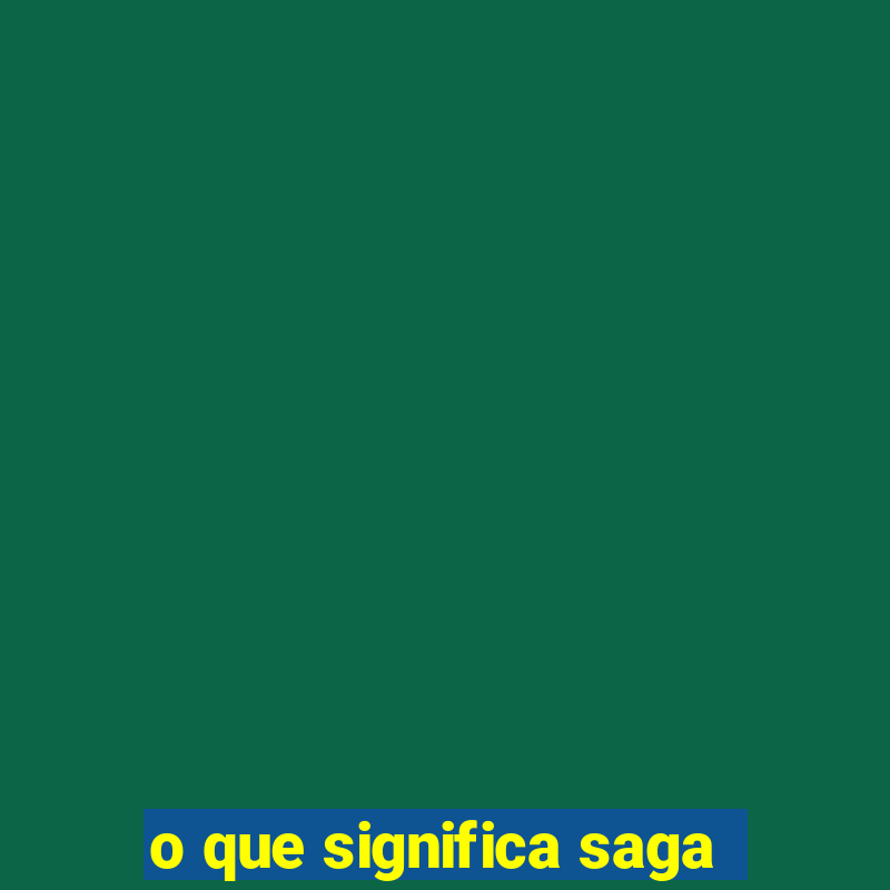 o que significa saga