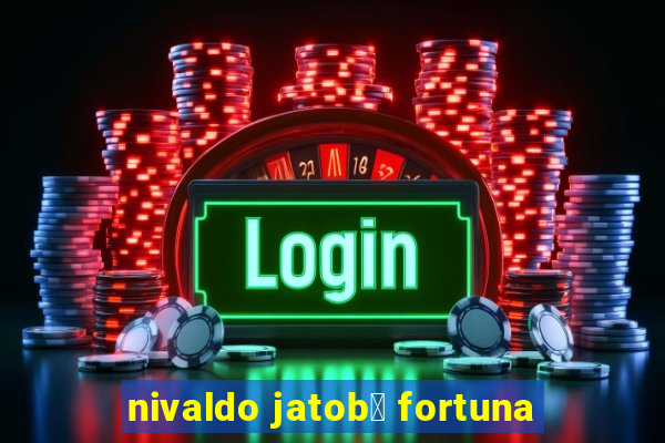 nivaldo jatob谩 fortuna