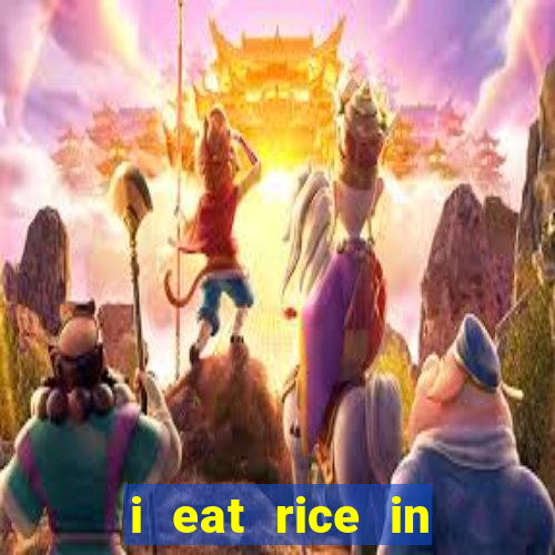 i eat rice in another world