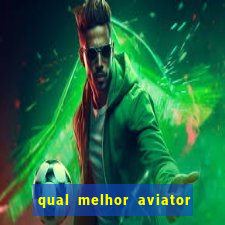 qual melhor aviator para jogar