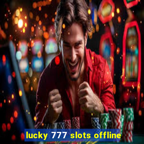 lucky 777 slots offline