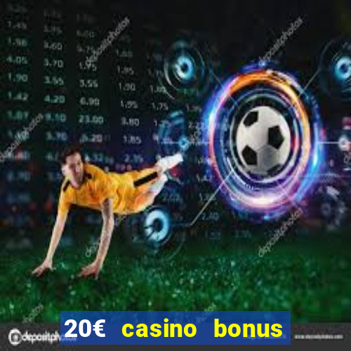 20€ casino bonus ohne einzahlung