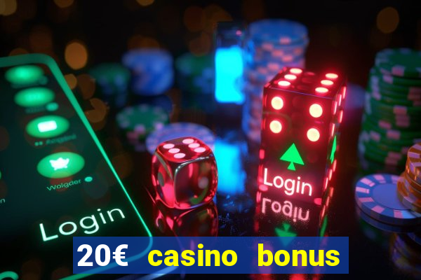 20€ casino bonus ohne einzahlung