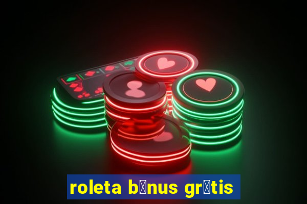 roleta b么nus gr谩tis