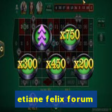 etiane felix forum