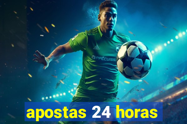 apostas 24 horas