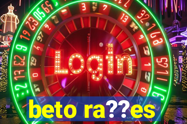 beto ra??es