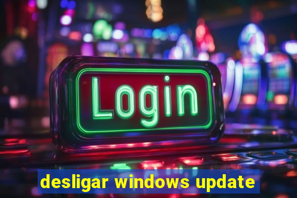 desligar windows update