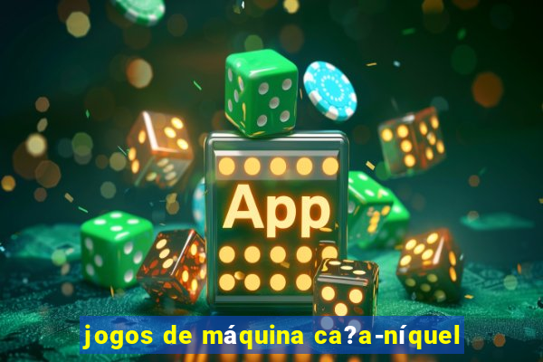 jogos de máquina ca?a-níquel