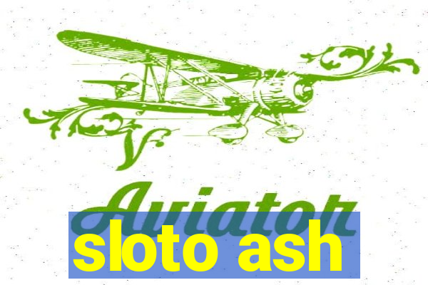 sloto ash