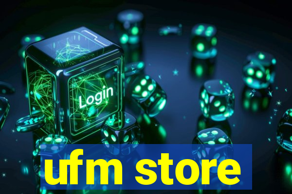 ufm store