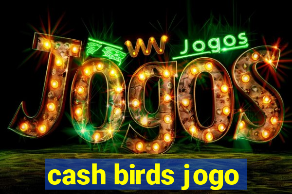 cash birds jogo