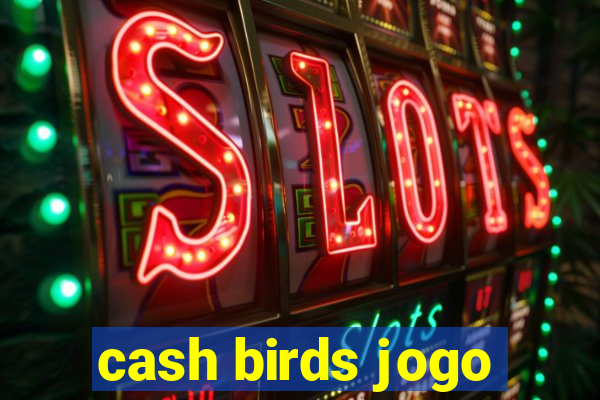 cash birds jogo