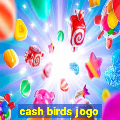 cash birds jogo