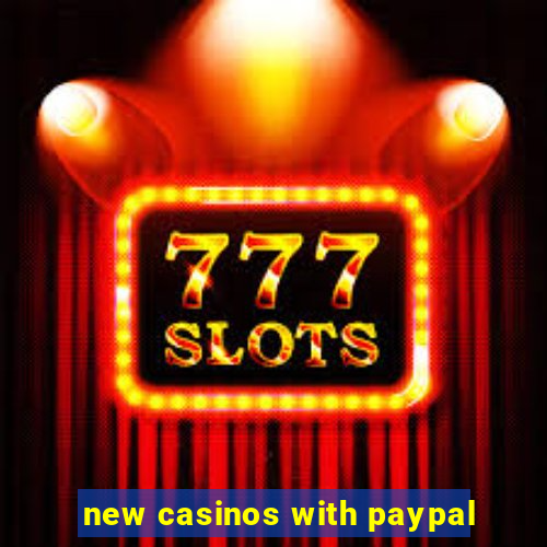 new casinos with paypal