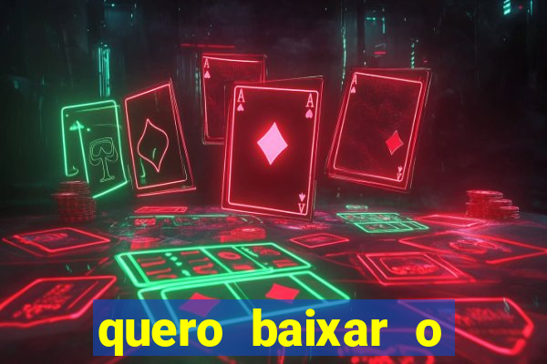 quero baixar o jogo do tigrinho