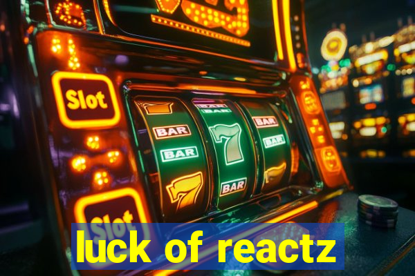 luck of reactz