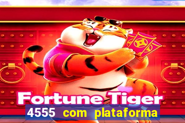 4555 com plataforma de jogos