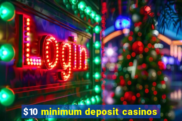 $10 minimum deposit casinos